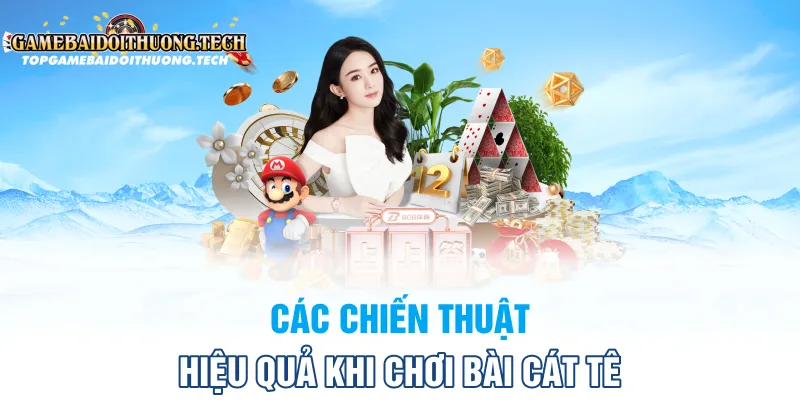 Các Chiến Thuật Hiệu Quả Khi Chơi Bài Cát Tê