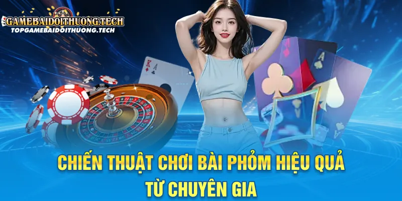 Chiến thuật chơi bài phỏm hiệu quả từ chuyên gia