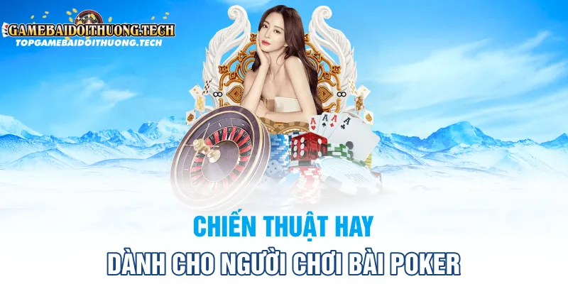 Chiến thuật hay dành cho người chơi bài poker