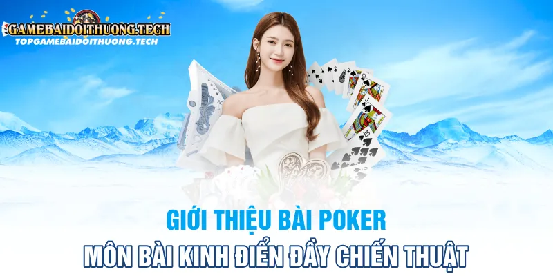Giới thiệu bài poker - Môn bài kinh điển đầy chiến thuật