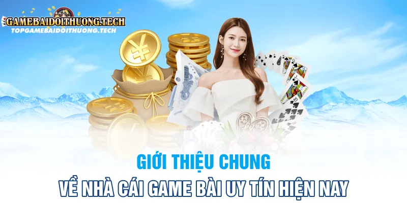 Giới Thiệu Chung Về Nhà Cái Game Bài Uy Tín Hiện Nay