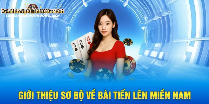 Giới thiệu sơ bộ về bài tiến lên miền nam