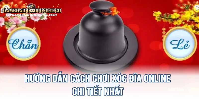 Hướng Dẫn Cách Chơi Xóc Đĩa online Chi Tiết Nhất