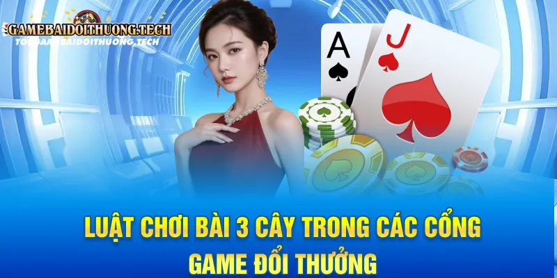 Luật chơi bài 3 cây trong các cổng game đổi thưởng
