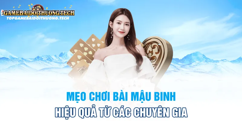 Mẹo chơi bài mậu binh hiệu quả từ chuyên gia