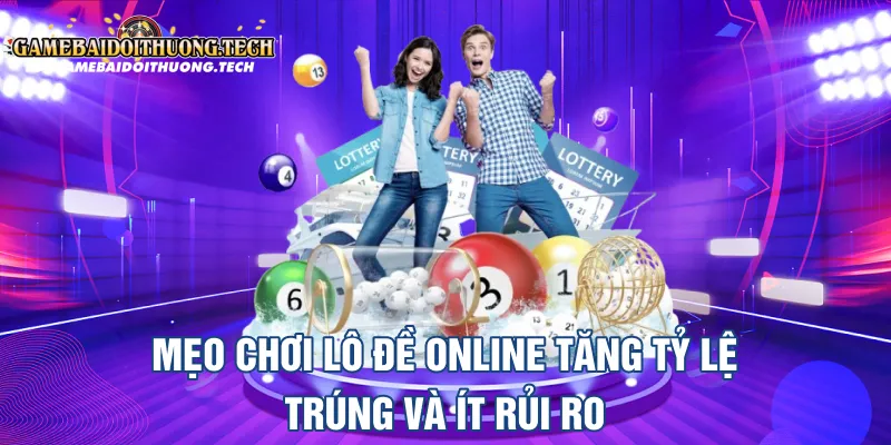 Mẹo Chơi Lô Đề Online Tăng Tỷ Lệ Trúng Và Ít Rủi Ro