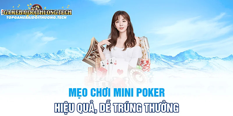 Mẹo Chơi Mini Poker Hiệu Quả, Dễ Trúng Thưởng