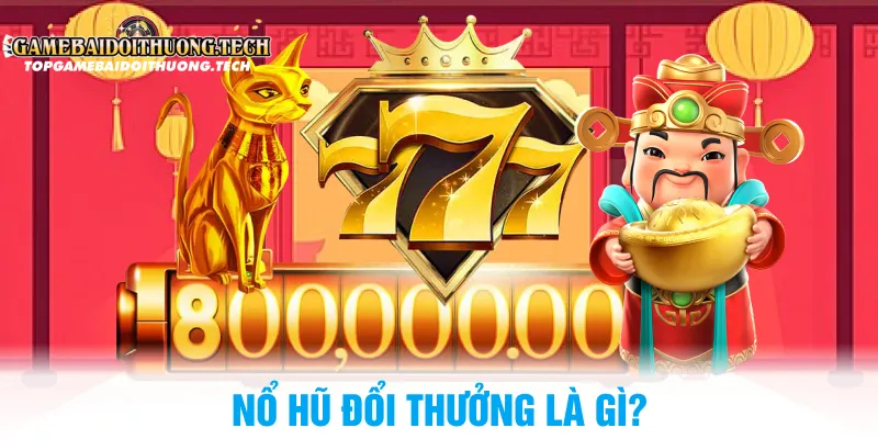 Nổ Hũ Đổi Thưởng Là Gì?