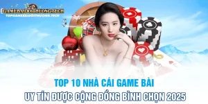 top 10 nhà cái game bài uy tín