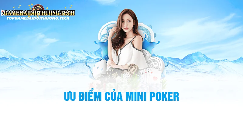 Ưu Điểm Của Mini Poker Trên Nền Tảng Game Đổi Thưởng